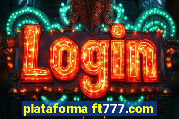 plataforma ft777.com